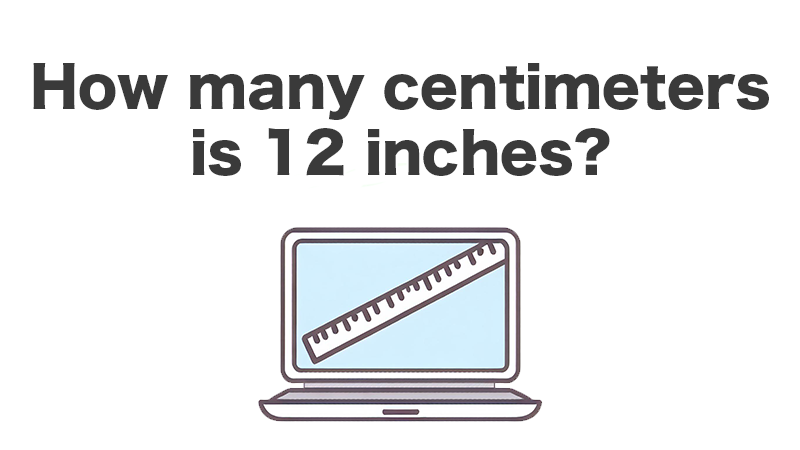 laptop How many centimeters is 12 inches?